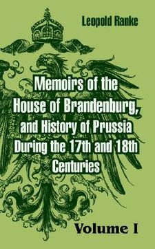 portada memoirs of the house of brandenburg, and history of prussia during the 17th and 18th centuries: (volume one) (en Inglés)