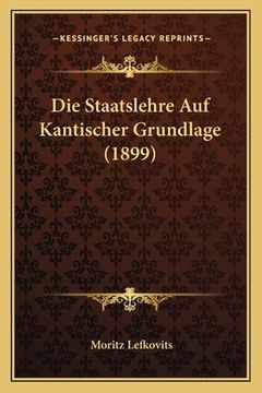 portada Die Staatslehre Auf Kantischer Grundlage (1899) (en Alemán)
