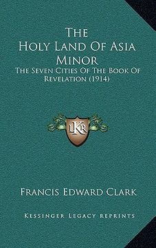 portada the holy land of asia minor: the seven cities of the book of revelation (1914)