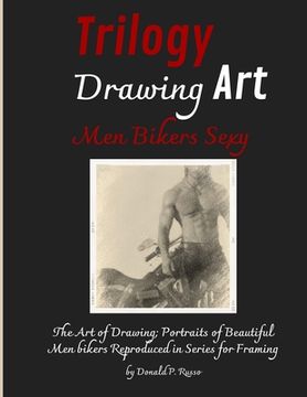 portada Trilogy Drawing Art Men Bikers Sexy: The Art of Drawing; Portraits of Beautiful Men Bikers Reproduced in Series for Framing (en Inglés)