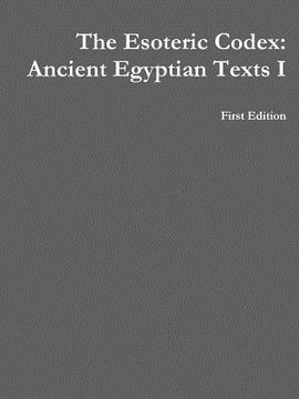 portada The Esoteric Codex: Ancient Egyptian Texts I (en Inglés)