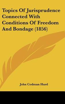 portada topics of jurisprudence connected with conditions of freedom and bondage (1856) (en Inglés)