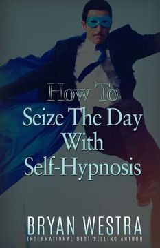 portada How To Seize The Day With Self-Hypnosis (en Inglés)