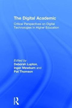 portada The Digital Academic: Critical Perspectives on Digital Technologies in Higher Education
