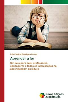 portada Aprender a Ler: Um Livro Para Pais, Professores, Educadores e Todos os Interessados na Aprendizagem da Leitura (en Portugués)