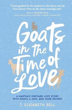 portada Goats in the Time of Love: A Martha's Vineyard love story with goats, a dog, and some recipes (en Inglés)