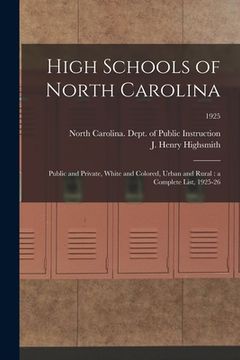portada High Schools of North Carolina: Public and Private, White and Colored, Urban and Rural: a Complete List, 1925-26; 1925 (en Inglés)
