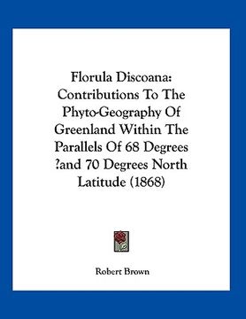 portada florula discoana: contributions to the phyto-geography of greenland within the parallels of 68 degrees and 70 degrees north latitude (18 (en Inglés)