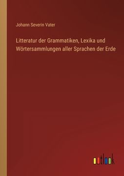 portada Litteratur der Grammatiken, Lexika und Wörtersammlungen aller Sprachen der Erde (en Alemán)