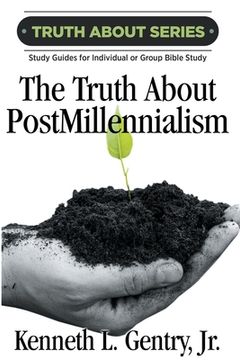 portada The Truth about Postmillennialism: A Study Guide for Individual or Group Bible Study (en Inglés)