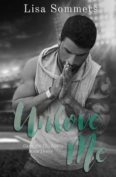 portada Unlove Me (Book 3 in the Game On trilogy) (in English)