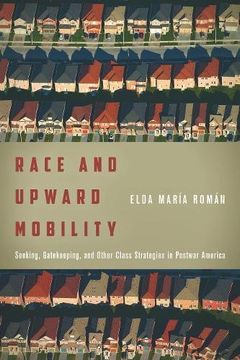 portada Race and Upward Mobility: Seeking, Gatekeeping, and Other Class Strategies in Postwar America (Stanford Studies in Comparative Race and Ethnicity) (in English)