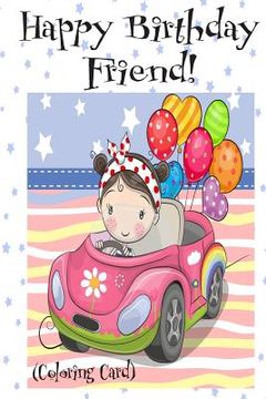 portada HAPPY BIRTHDAY FRIEND! (Coloring Card): Personalized Birthday Card for Girls, Inspirational Birthday Messages! (en Inglés)