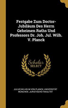 portada Festgabe Zum Doctor-Jubiläum Des Herrn Geheimen Raths Und Professors Dr. Joh. Jul. Wilh. V. Planck (en Alemán)