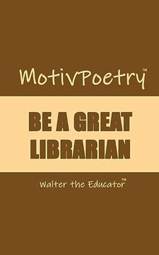 portada Motivpoetry: Be a Great Librarian (en Inglés)