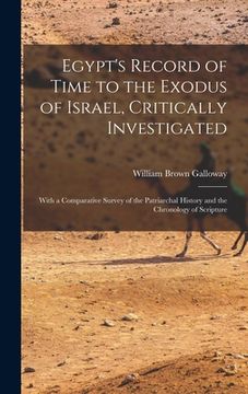 portada Egypt's Record of Time to the Exodus of Israel, Critically Investigated: With a Comparative Survey of the Patriarchal History and the Chronology of Sc (in English)
