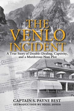 portada The Venlo Incident: A True Story of Double-Dealing, Captivity, and a Murderous Nazi Plot (en Inglés)
