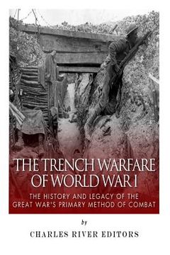 portada The Trench Warfare of World War I: The History and Legacy of the Great War's Primary Method of Combat