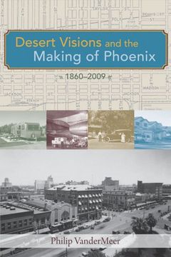 portada Desert Visions and the Making of Phoenix, 1860-2009 (en Inglés)
