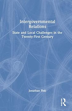 portada Intergovernmental Relations: State and Local Challenges in the Twenty-First Century (en Inglés)