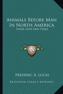 portada animals before man in north america: their lives and times (en Inglés)