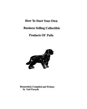 portada how to start your own business selling collectible products of pulis (in English)