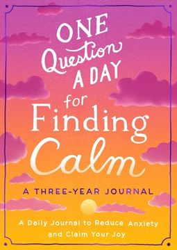 portada One Question a Day for Finding Calm: A Three-Year Journal: A Daily Journal to Reduce Anxiety and Claim Your Joy