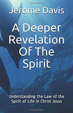 portada A Deeper Revelation of the Spirit: Understanding the law of the Spirit of Life in Christ Jesus 