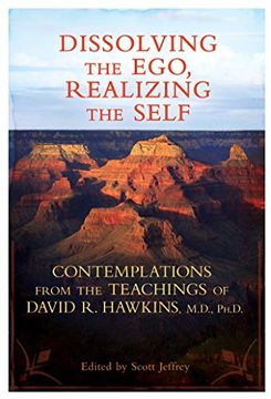 portada Dissolving the Ego, Realizing the Self: Contemplations From the Teachings of David r. Hawkins, M. Di , Ph. Di (in English)