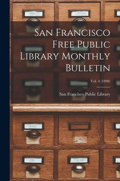 portada San Francisco Free Public Library Monthly Bulletin; Vol. 4 (1898) (en Inglés)