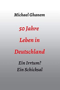 portada 50 Jahre Leben in Deutschland: Ein Irrtum? Ein Schicksal (en Alemán)