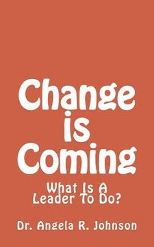 portada Change is Coming: What Is A Leader To Do? (in English)
