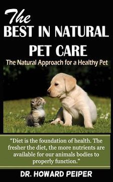 portada The Best in Natural Pet Care: The Natural Approach for a Healthy Pet (Revised)