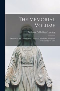 portada The Memorial Volume: a History of the Third Plenary Council of Baltimore, November 9-December 7, 1884 (en Inglés)