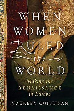 portada When Women Ruled the World: Making the Renaissance in Europe (in English)
