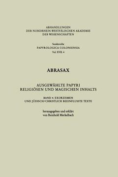 portada Abrasax Ausgewählte Papyri Religiösen Und Magischen Inhalts: Band 4: Exorzismen Und Jüdisch/Christlich Beeinflusste Texte (en Alemán)