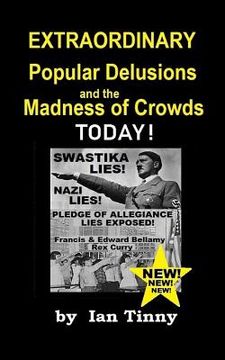 portada Extraordinary Popular Delusions and the Madness of Crowds Today: Swastikas, Nazis, Pledge of Allegiance Lies Exposed by Rex Curry + Francis & Edward B (en Inglés)