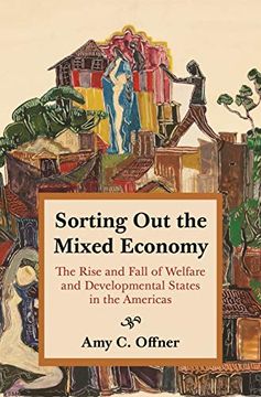 portada Sorting out the Mixed Economy: The Rise and Fall of Welfare and Developmental States in the Americas: 30 (Histories of Economic Life, 30) (en Inglés)