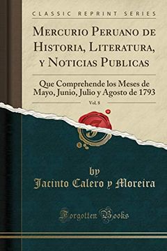 portada Mercurio Peruano de Historia, Literatura, y Noticias Publicas, Vol. 8: Que Comprehende los Meses de Mayo, Junio, Julio y Agosto de 1793 (Classic Reprint)