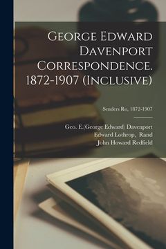 portada George Edward Davenport Correspondence. 1872-1907 (inclusive); Senders Ro, 1872-1907