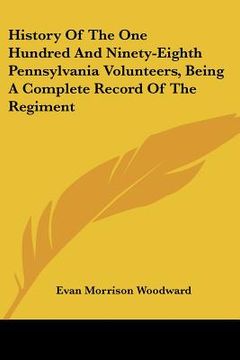 portada history of the one hundred and ninety-eighth pennsylvania volunteers, being a complete record of the regiment (en Inglés)