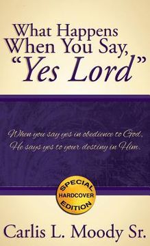 portada What Happens When You Say, "Yes Lord" (en Inglés)