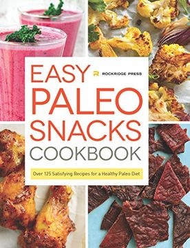 portada Easy Paleo Snacks Cookbook: Over 125 Satisfying Recipes for a Healthy Paleo Diet (en Inglés)