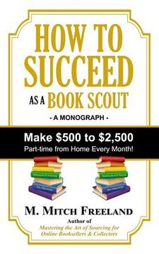 portada How to Succeed as a Book Scout: Make $500 to $2,500 Part-Time Every Month! (en Inglés)
