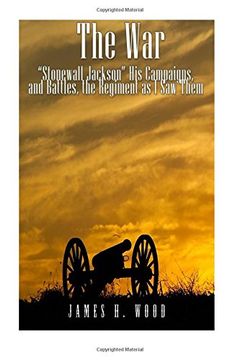 portada The War: "Stonewall" Jackson, His Campaigns, and Battles, the Regiment as I Saw Them