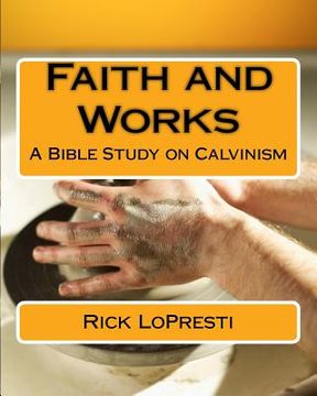 portada Faith and Works: A Bible Study on Calvinism (en Inglés)
