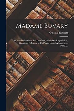 portada Madame Bovary: Moeurs de Province. Ed. Définitive, Suivie des Requisitoires, Plaidoiene et Jugement du Procès Intenté à L'auteur. Ii (in French)