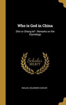 portada Who is God in China: Shin or Shang-te?: Remarks on the Etymology