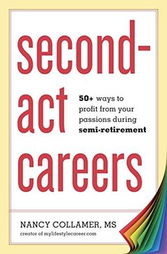 portada Second-Act Careers: 50+ Ways to Profit From Your Passions During Semi-Retirement (en Inglés)