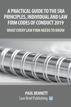 portada A Practical Guide to the SRA Principles, Individual and Law Firm Codes of Conduct 2019: What Every Law Firm Needs to Know (en Inglés)